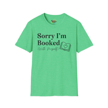 Sorry I'm Booked (With Myself) Valentine T-Shirt – Cute Graphic Tee | Unisex Softstyle Valentine’s Day Shirt