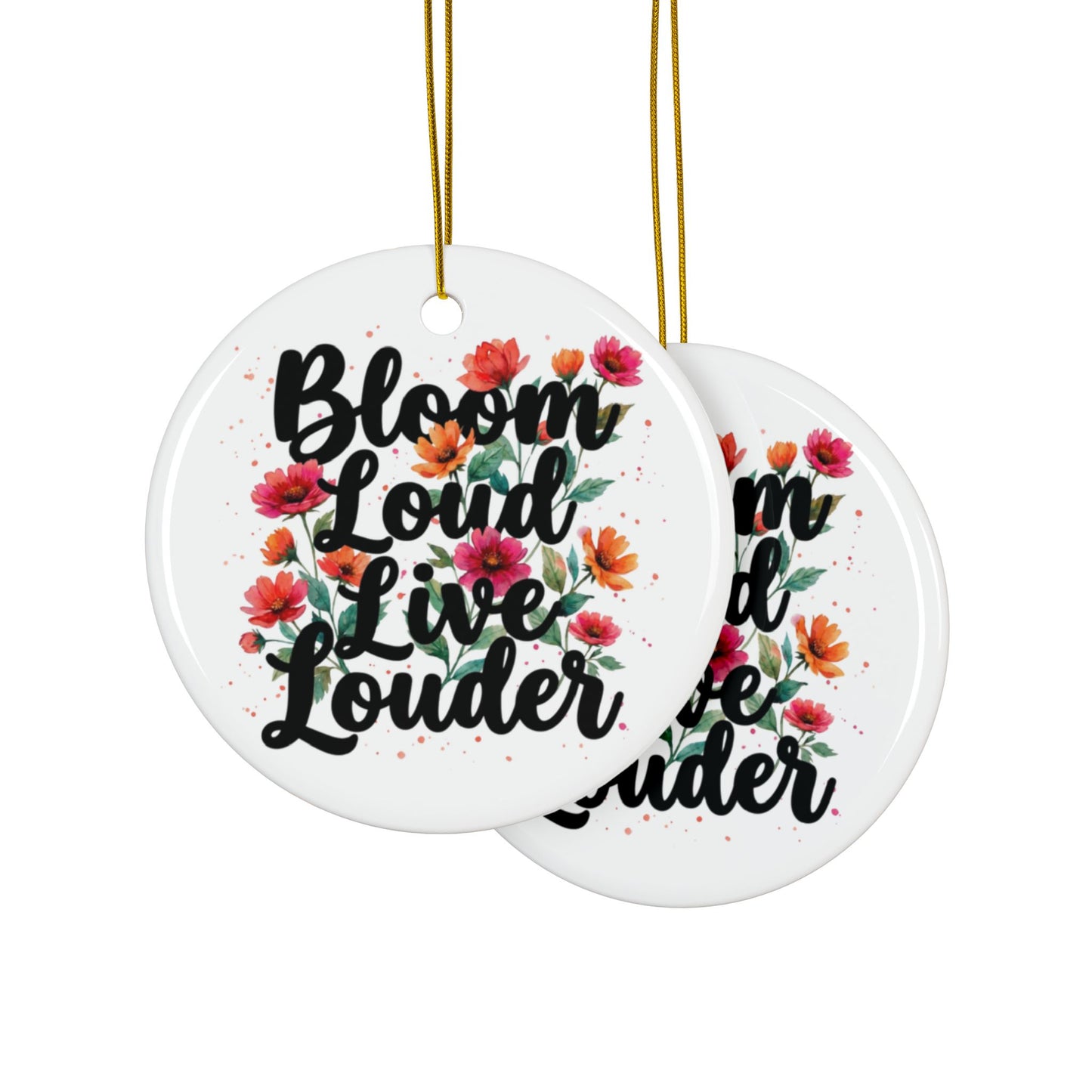 "Bloom Loud Live Louder" Ceramic Ornament, (1pc, 3pcs, 5pcs, 10pcs)