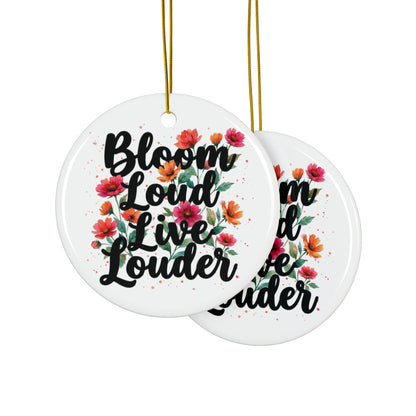 "Bloom Loud Live Louder" Ceramic Ornament, (1pc, 3pcs, 5pcs, 10pcs)