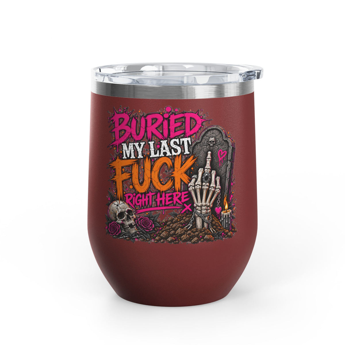 I Buried My Last Fuck Right Here 12oz Wine Tumbler | Sarcastic Gothic Stainless Steel Cup by Subbin4Sanity