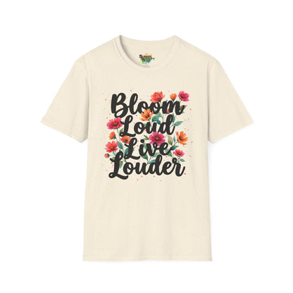 "Bloom Loud Live Louder" Unisex Soft Style T-Shirt