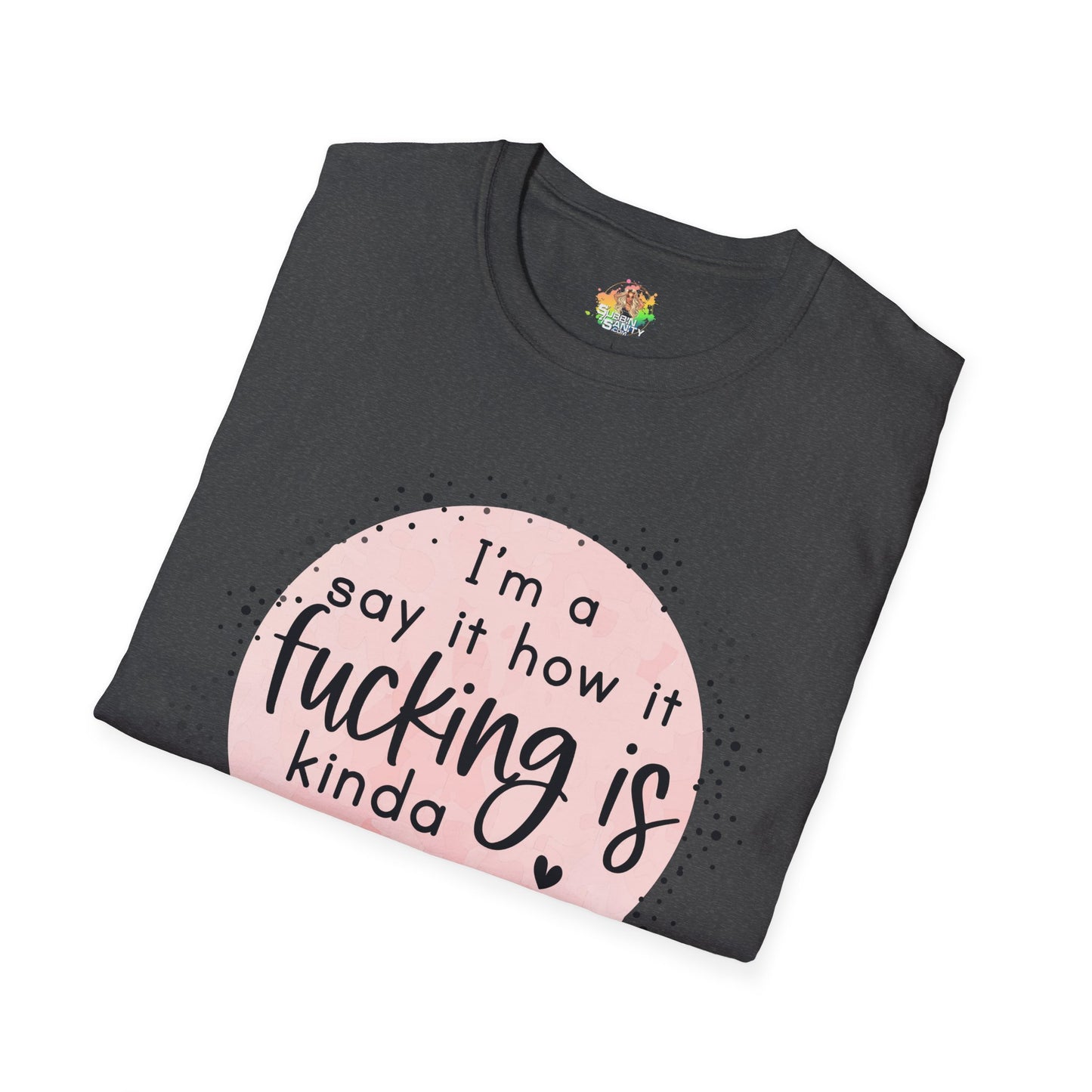 Say It How It Is Graphic T-Shirt | Funny Bold Statement Tee by Subbin4Sanity