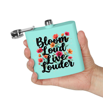 "Bloom Loud Live Louder" - Stainless Steel 6oz Hip Flask