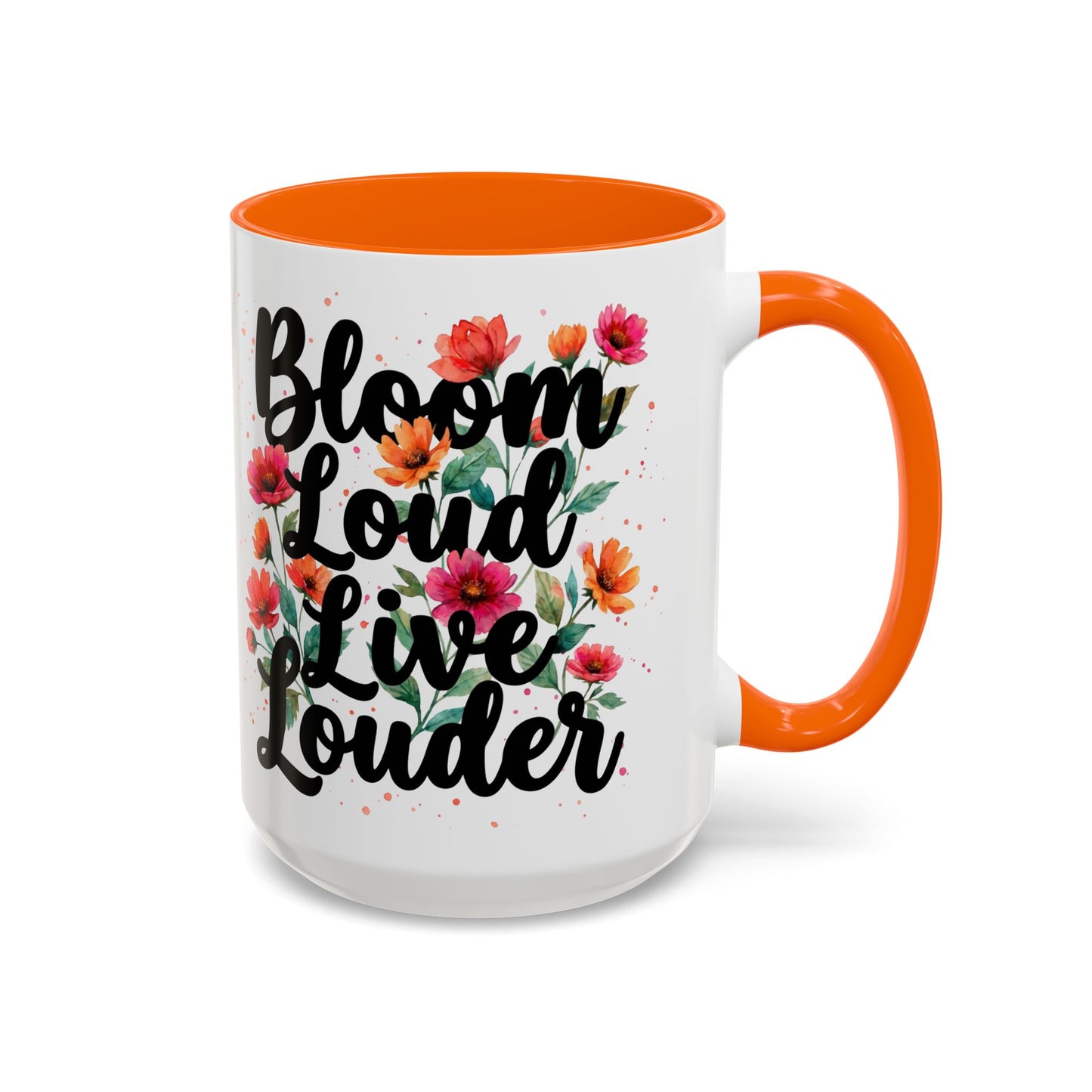 "Bloom Loud Live Louder" - 11oz Coffee Mug