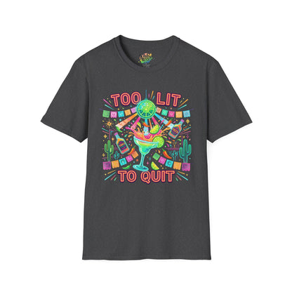 "Too Lit To Quit" | Unisex Softstyle T-Shirt