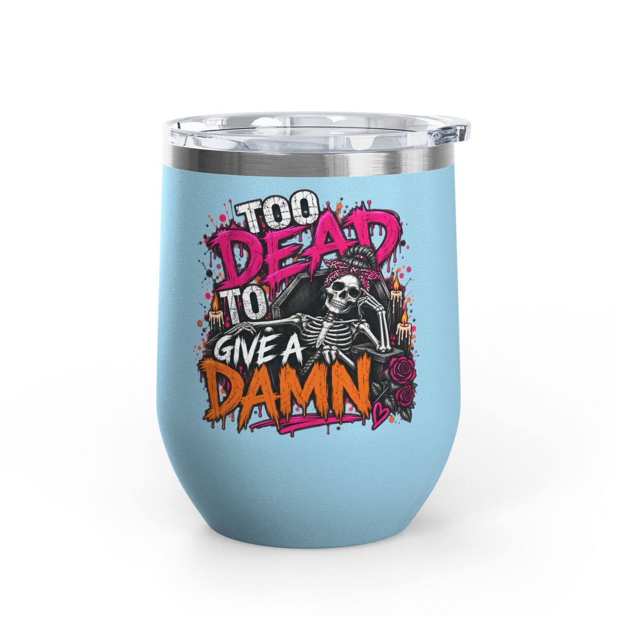 Too Dead To Give A Damn 12oz Wine Tumbler | Sarcastic Gothic Stainless Steel Cup by Subbin4Sanity
