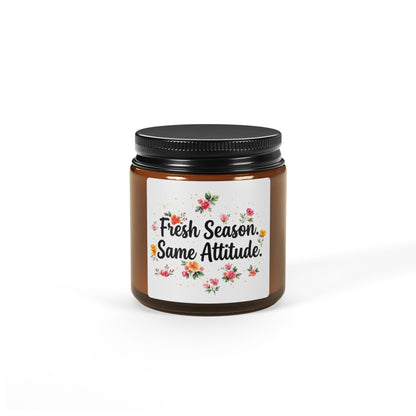 "Fresh Season Same Attitude" - Scented Amber Jar Soy Candle