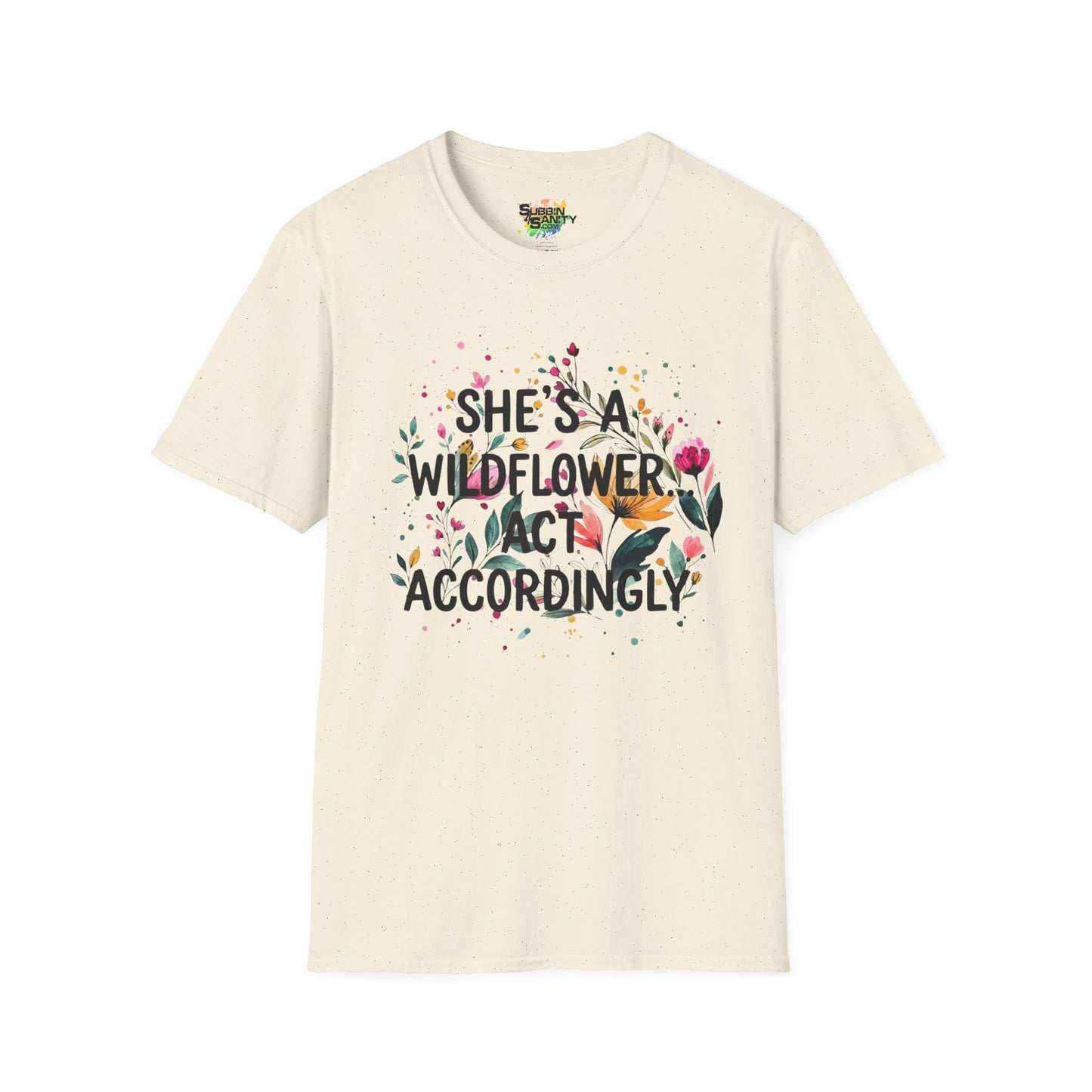 "She's A Wildflower Act Accordingly" Unisex Soft Style T-Shirt