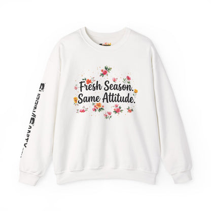 "Fresh Season Same Attitude" — Sweatshirt