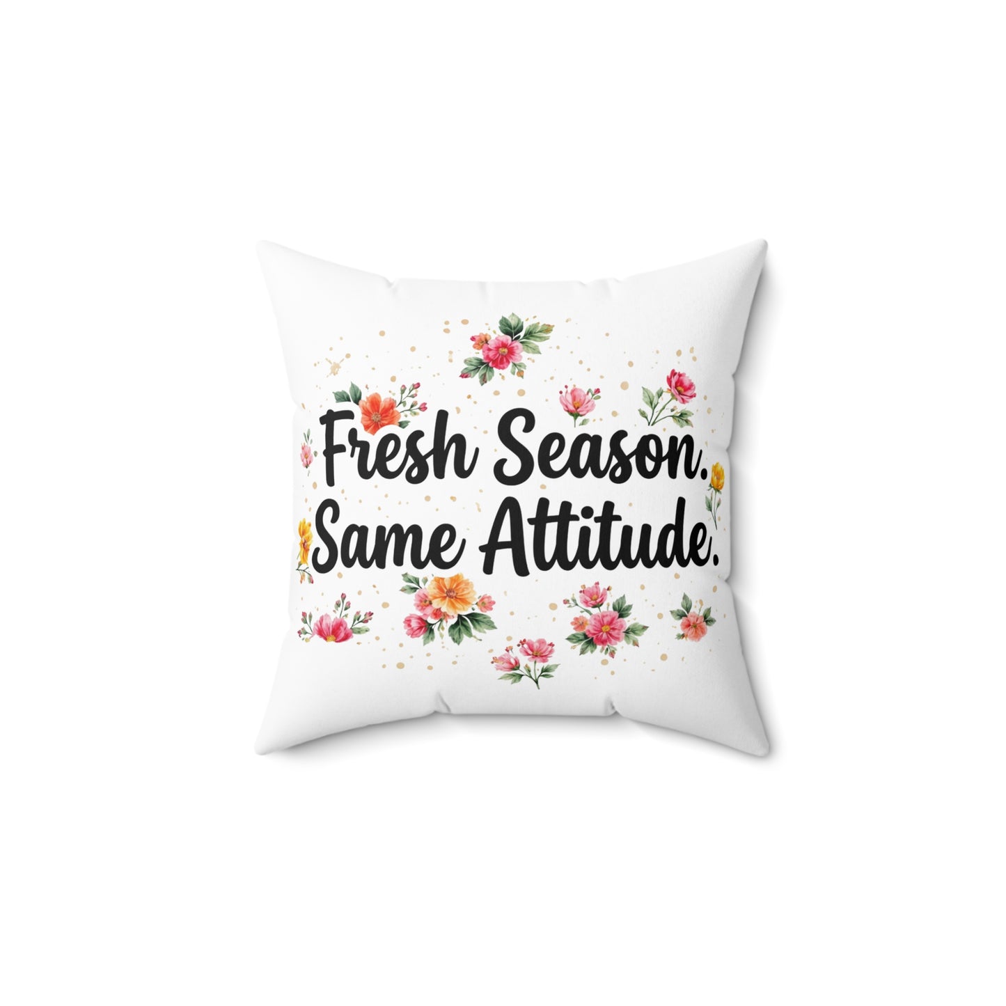 "Fresh Season Same Attitude" - Double Sided Pillowcase & Pillow Insert