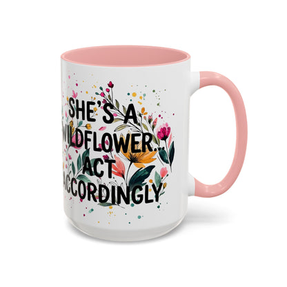 "She's A Wildflower Act Accordingly" - 11oz Coffee Mug