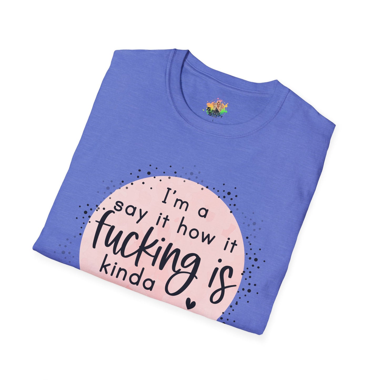 Say It How It Is Graphic T-Shirt | Funny Bold Statement Tee by Subbin4Sanity