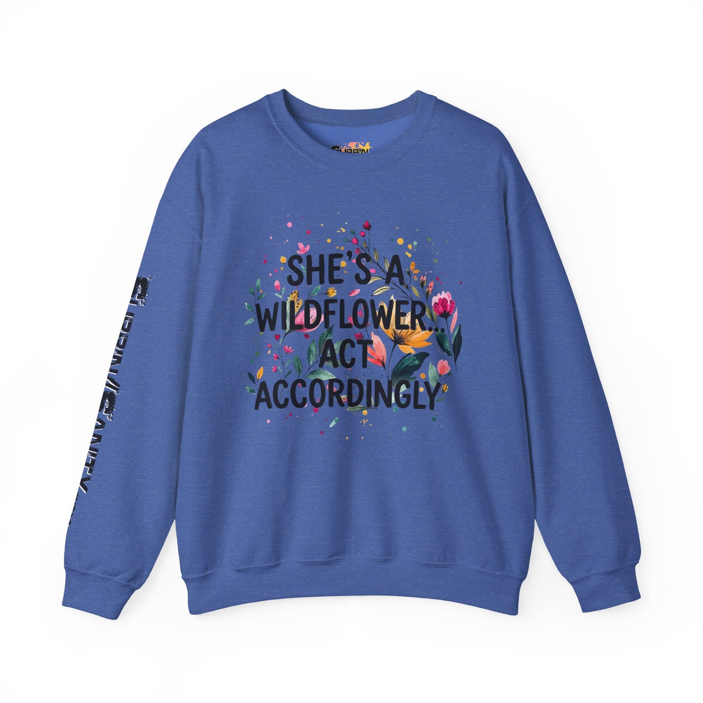 "She's A Wildflower Act Accordingly" — Sweatshirt