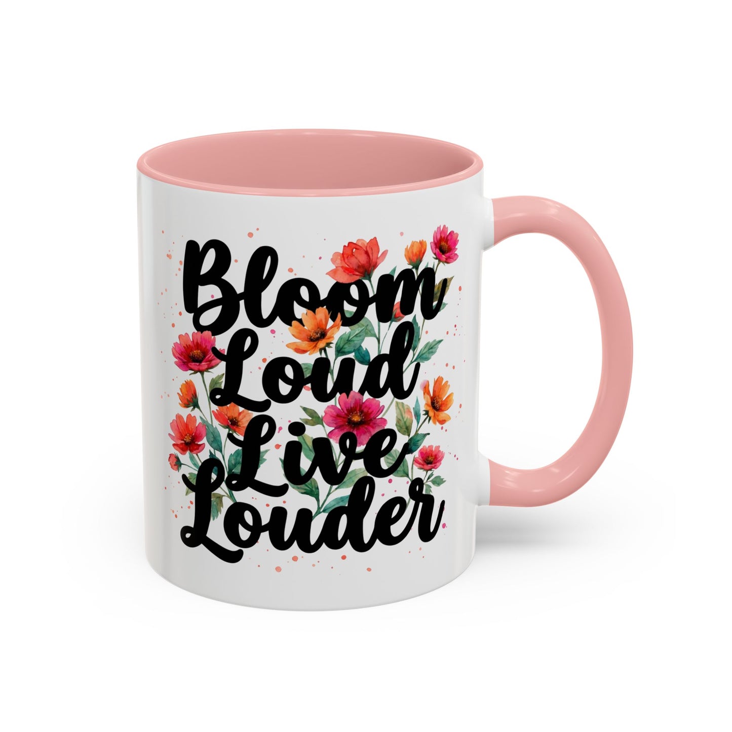 "Bloom Loud Live Louder" - 11oz Coffee Mug