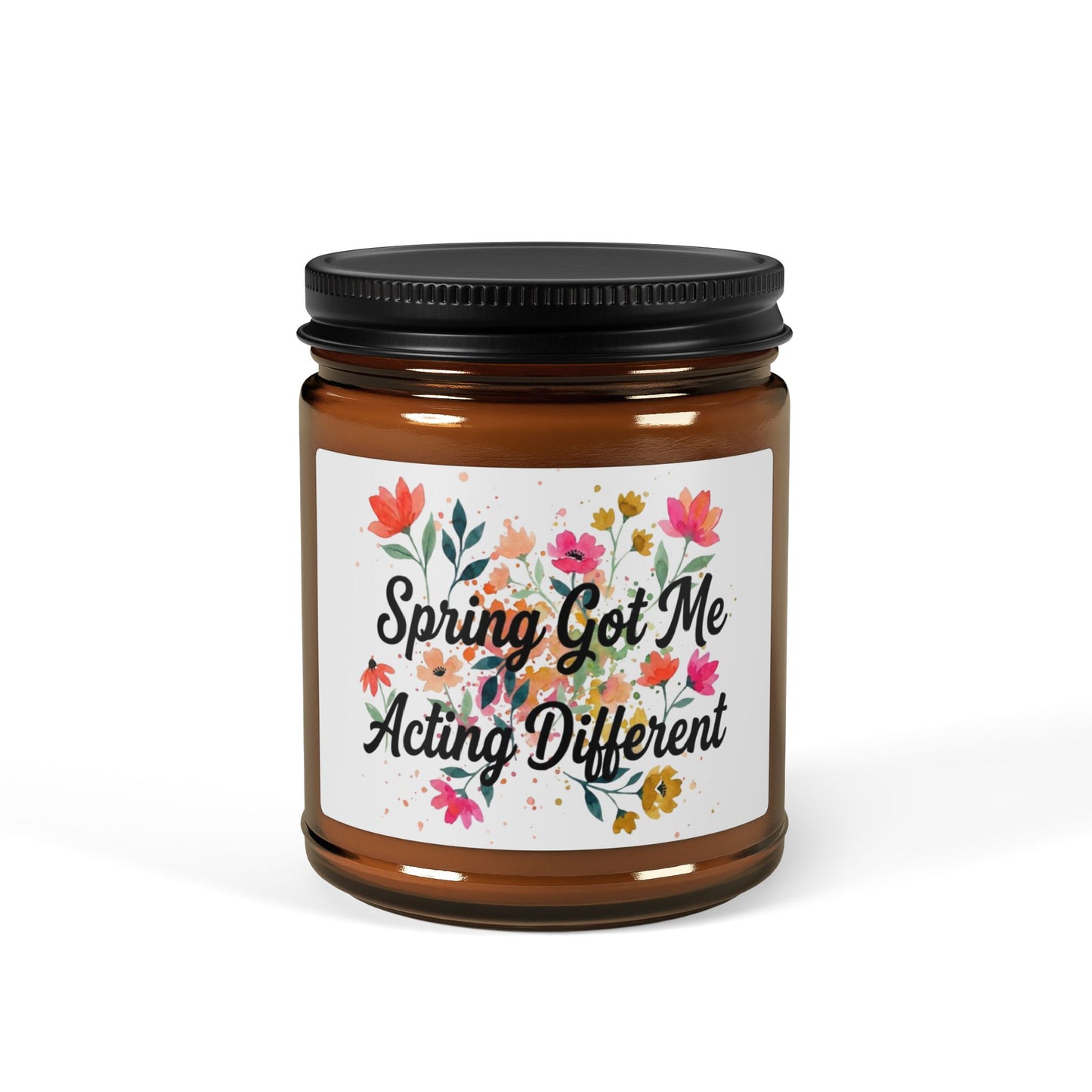 "Spring Got Me Acting Different" - Scented Amber Jar Soy Candle