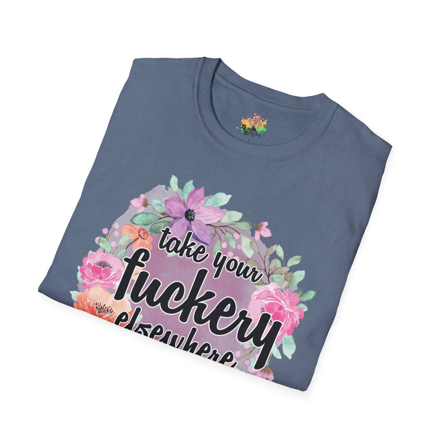 Take Your Fuckery Elsewhere Graphic T-Shirt | Funny Bold Statement Tee by Subbin4Sanity