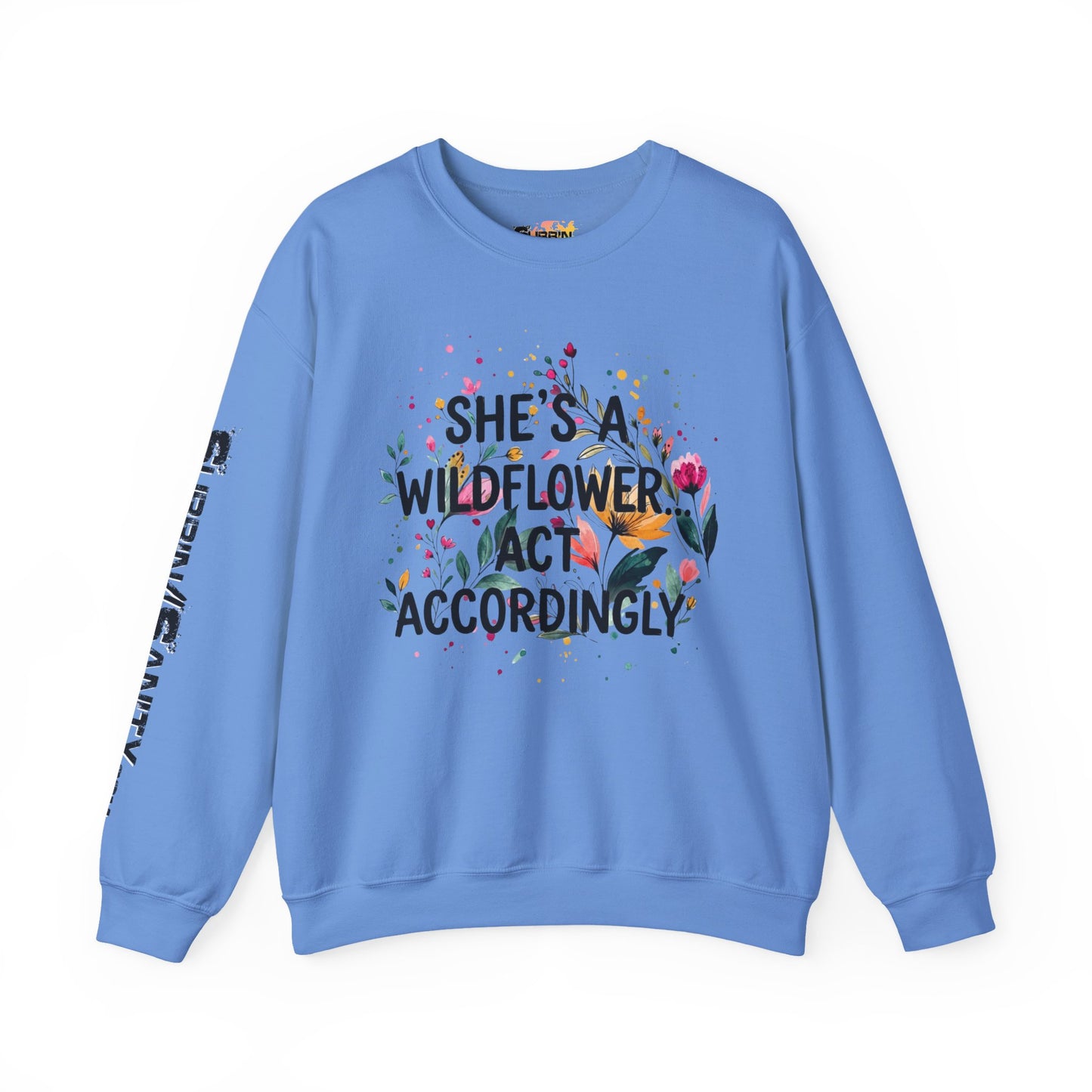 "She's A Wildflower Act Accordingly" — Sweatshirt
