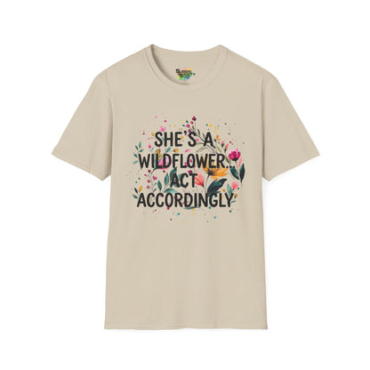 "She's A Wildflower Act Accordingly" Unisex Soft Style T-Shirt