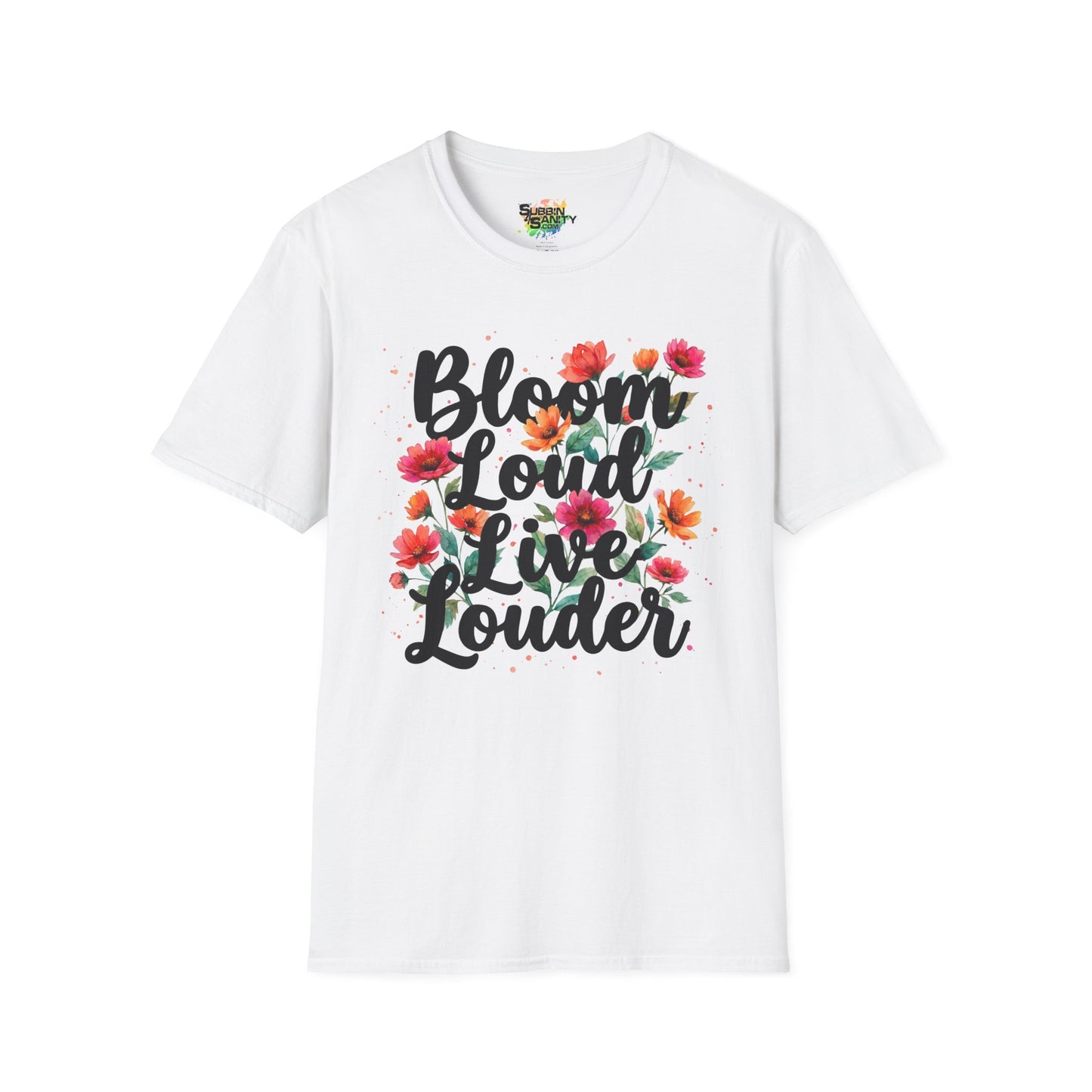 "Bloom Loud Live Louder" Unisex Soft Style T-Shirt