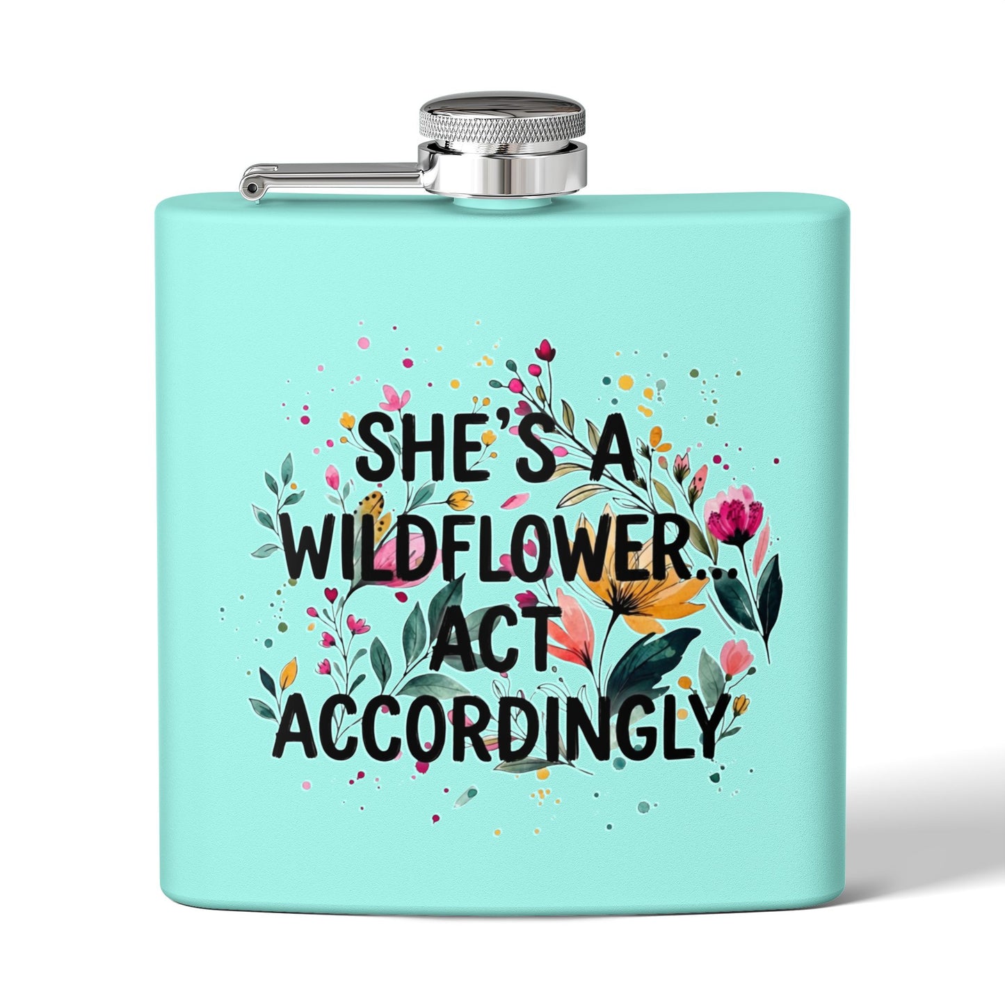 "She's A Wildflower Act Accordingly" - Stainless Steel 6oz Hip Flask
