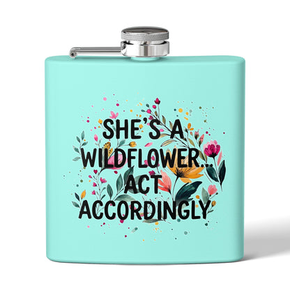 "She's A Wildflower Act Accordingly" - Stainless Steel 6oz Hip Flask