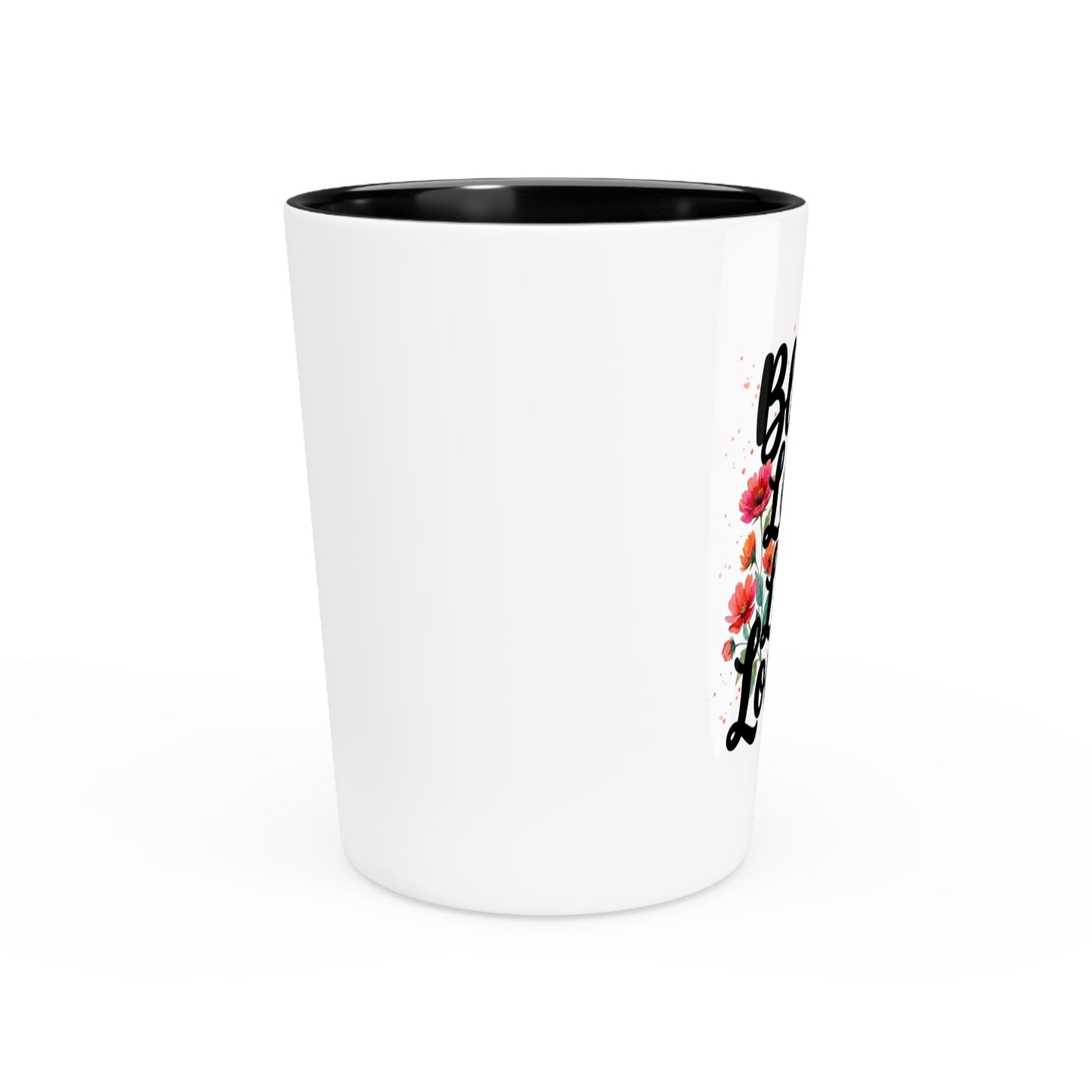 "Bloom Loud Live Louder" - Shot Glass