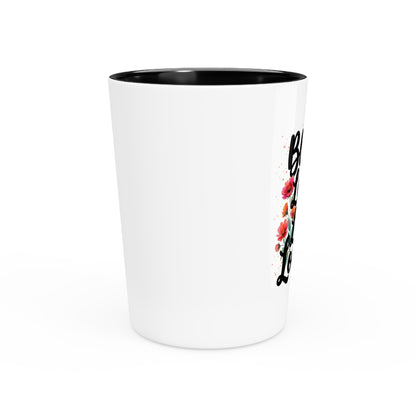 "Bloom Loud Live Louder" - Shot Glass