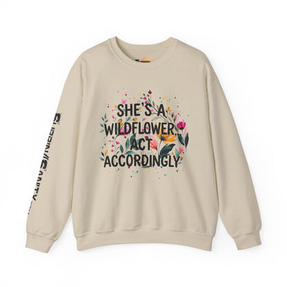"She's A Wildflower Act Accordingly" — Sweatshirt