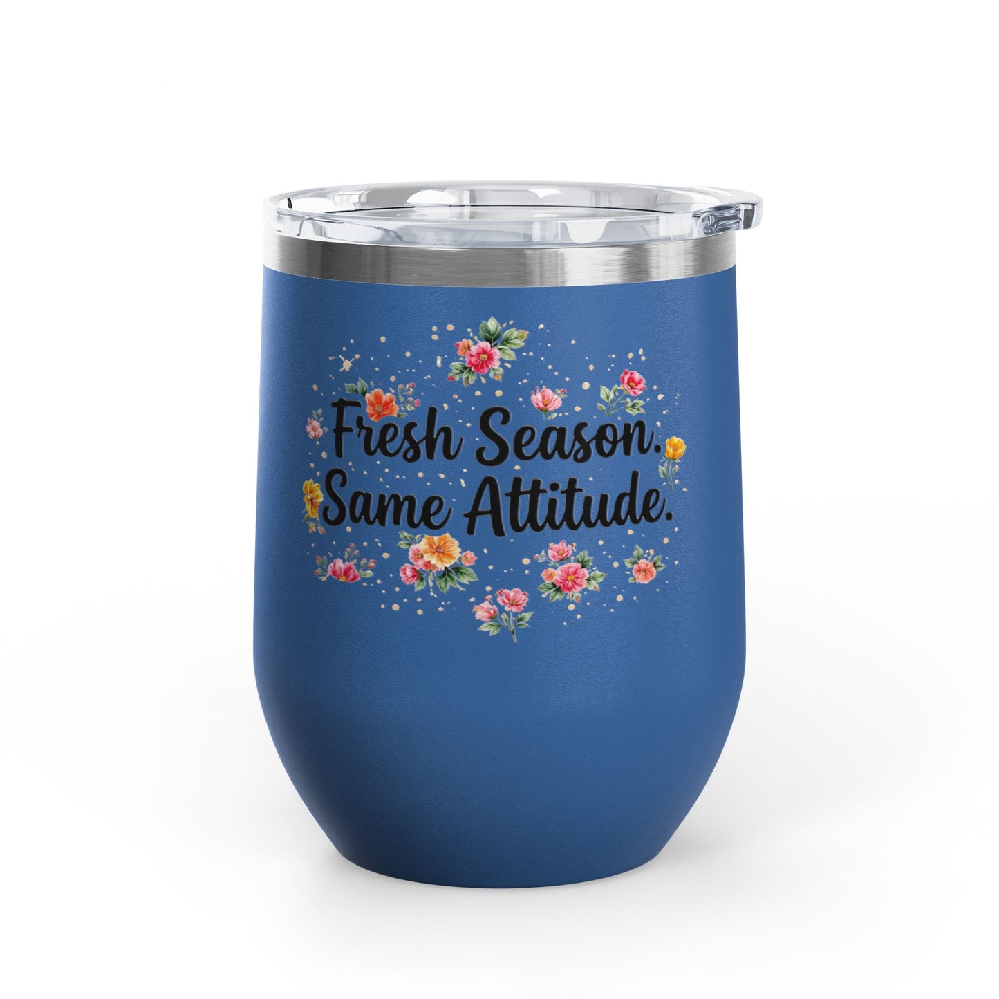 "Fresh Season Same Attitude" - 12oz Insulated Wine Tumbler