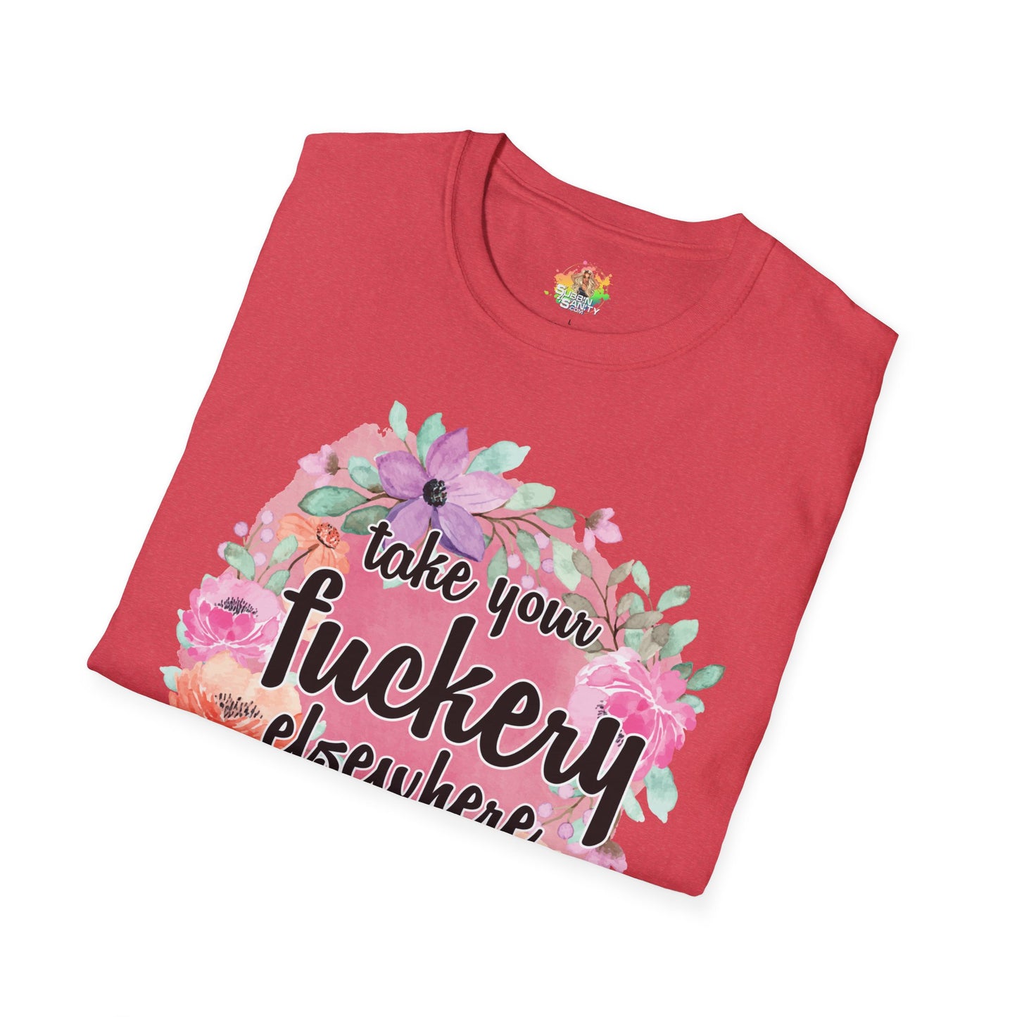 Take Your Fuckery Elsewhere Graphic T-Shirt | Funny Bold Statement Tee by Subbin4Sanity
