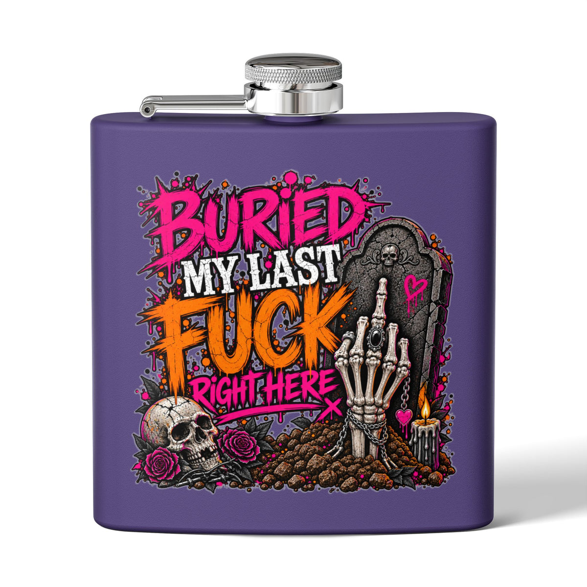 I Buried My Last Fuck Right Here 6oz Stainless Steel Flask | Sarcastic Gothic Statement Flask by Subbin4Sanity