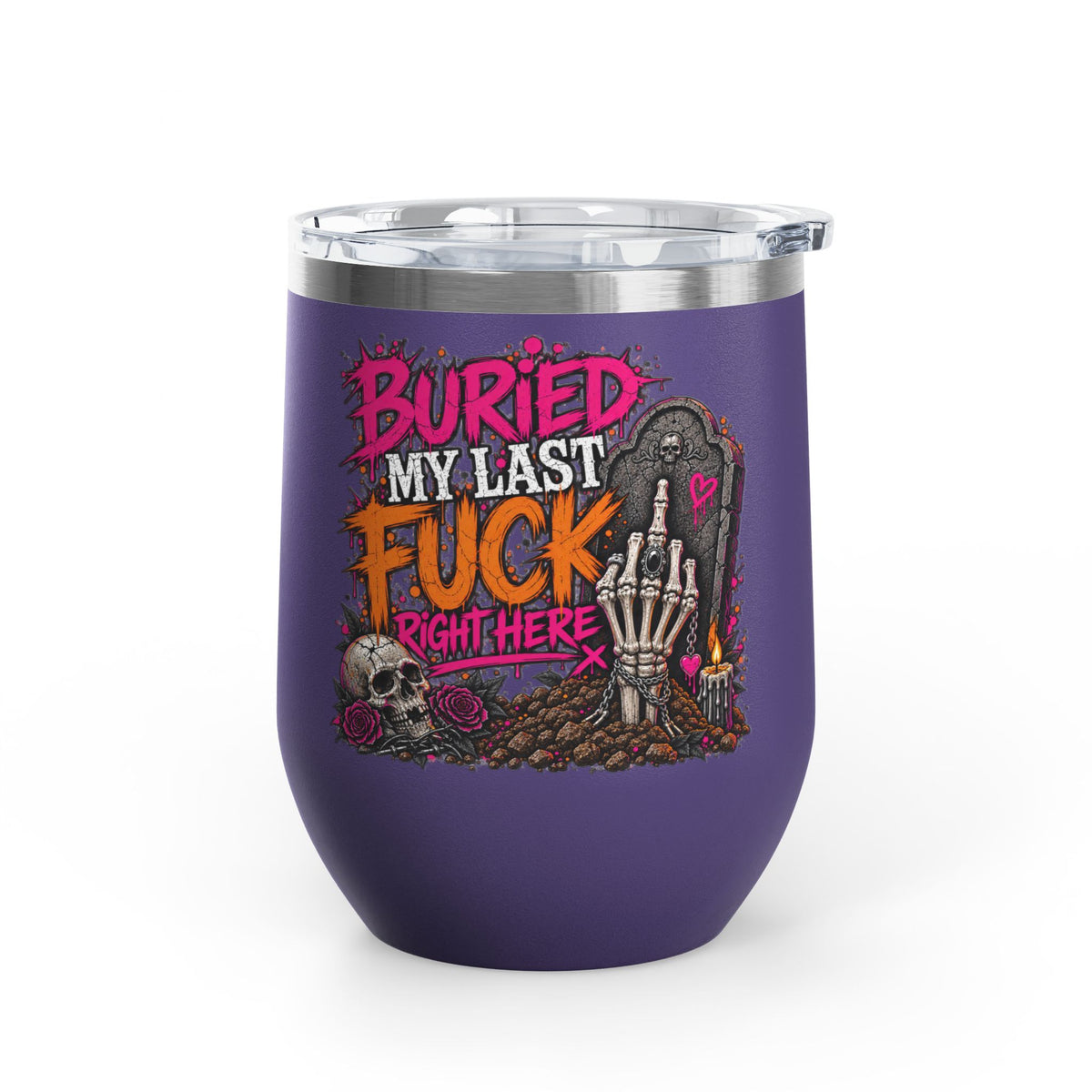 I Buried My Last Fuck Right Here 12oz Wine Tumbler | Sarcastic Gothic Stainless Steel Cup by Subbin4Sanity
