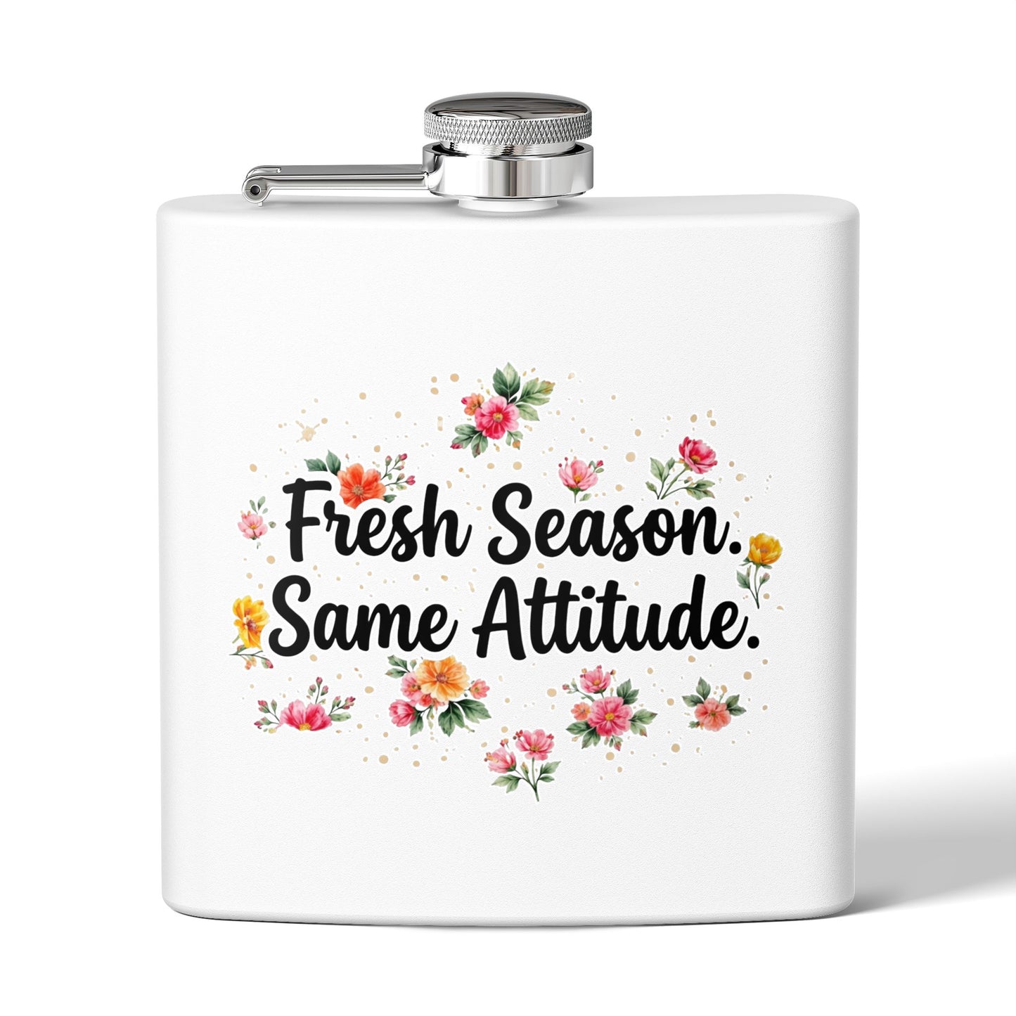 "Fresh Season Same Attitude" - Stainless Steel 6oz Hip Flask
