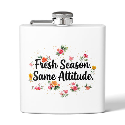 "Fresh Season Same Attitude" - Stainless Steel 6oz Hip Flask