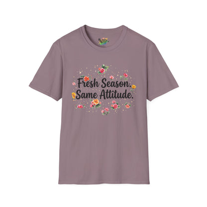 "Fresh Season Same Attitude" Unisex Soft Style T-Shirt