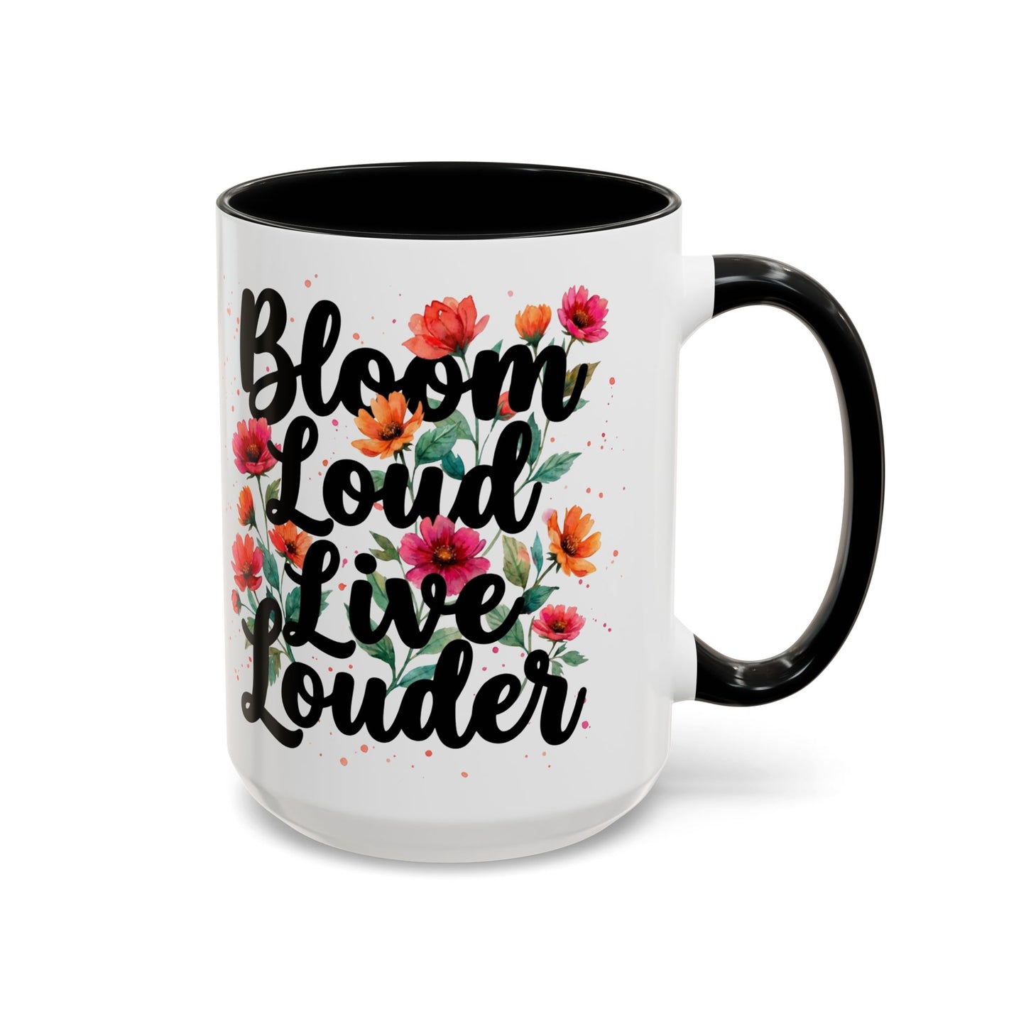 "Bloom Loud Live Louder" - 11oz Coffee Mug