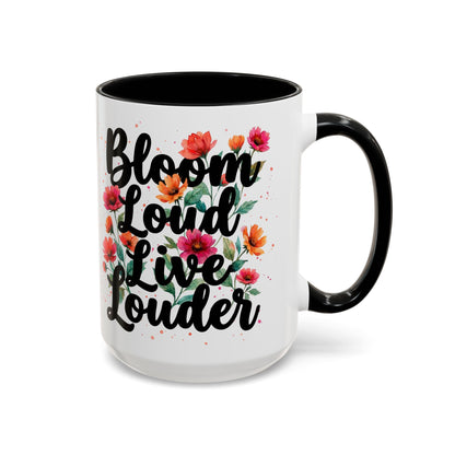 "Bloom Loud Live Louder" - 11oz Coffee Mug