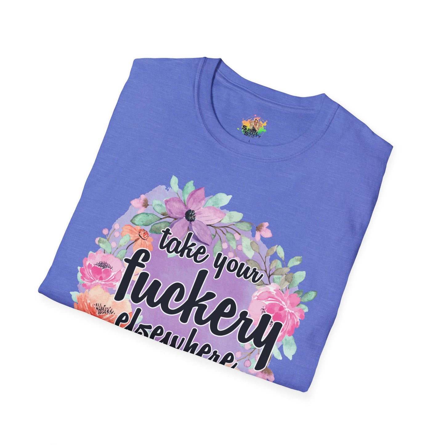 Take Your Fuckery Elsewhere Graphic T-Shirt | Funny Bold Statement Tee by Subbin4Sanity