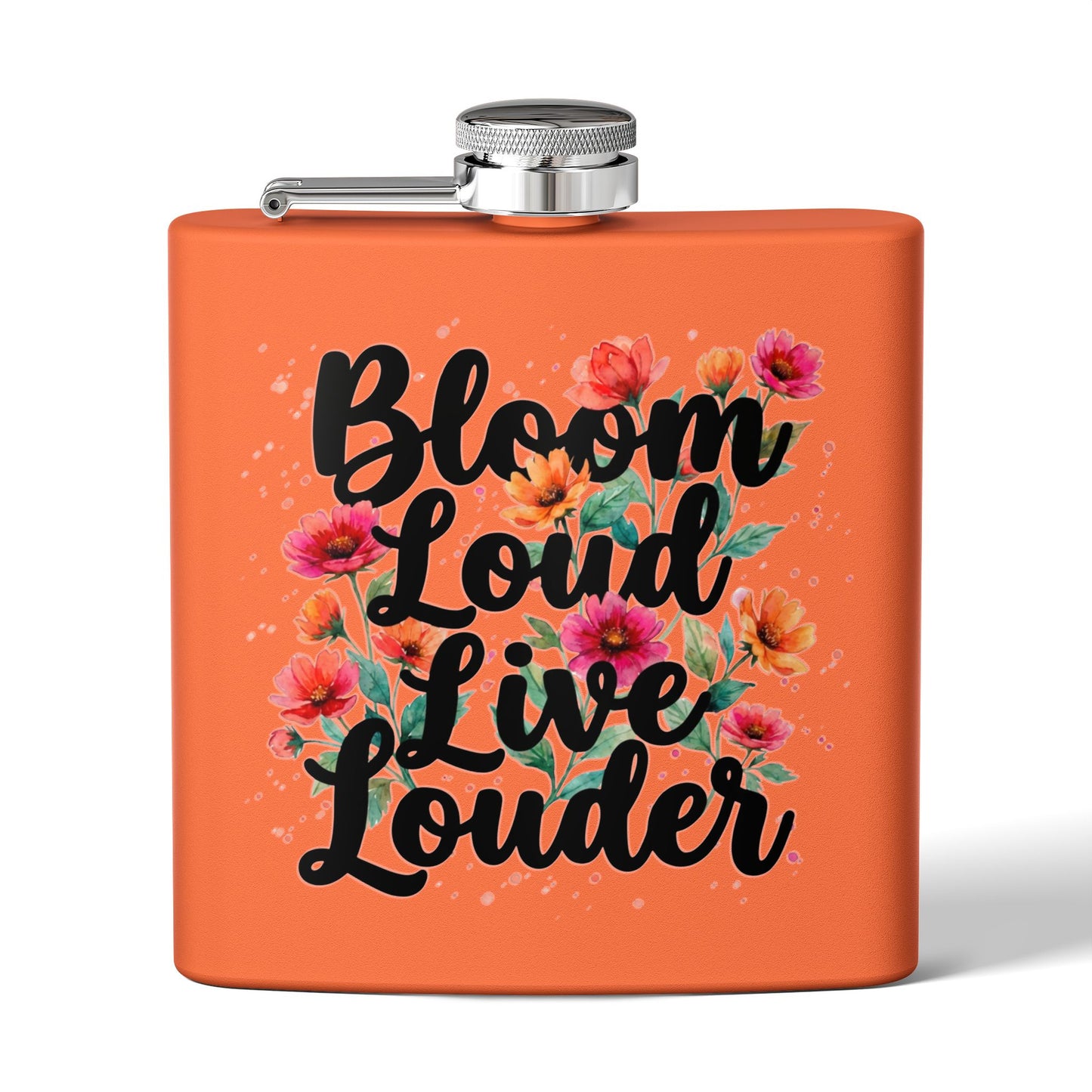 "Bloom Loud Live Louder" - Stainless Steel 6oz Hip Flask