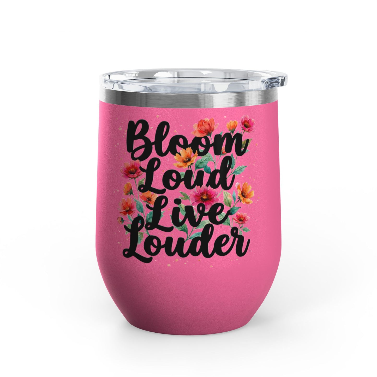 "Bloom Loud Live Louder" - 12oz Insulated Wine Tumbler