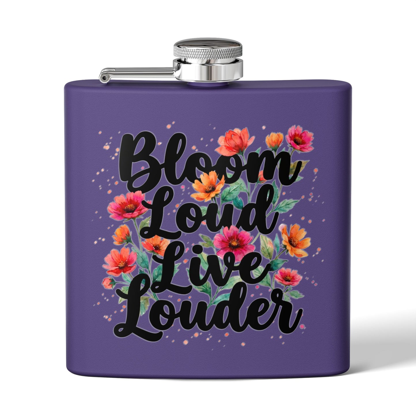 "Bloom Loud Live Louder" - Stainless Steel 6oz Hip Flask