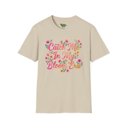 "Catch Me In My Bloom Era" Unisex Soft Style T-Shirt