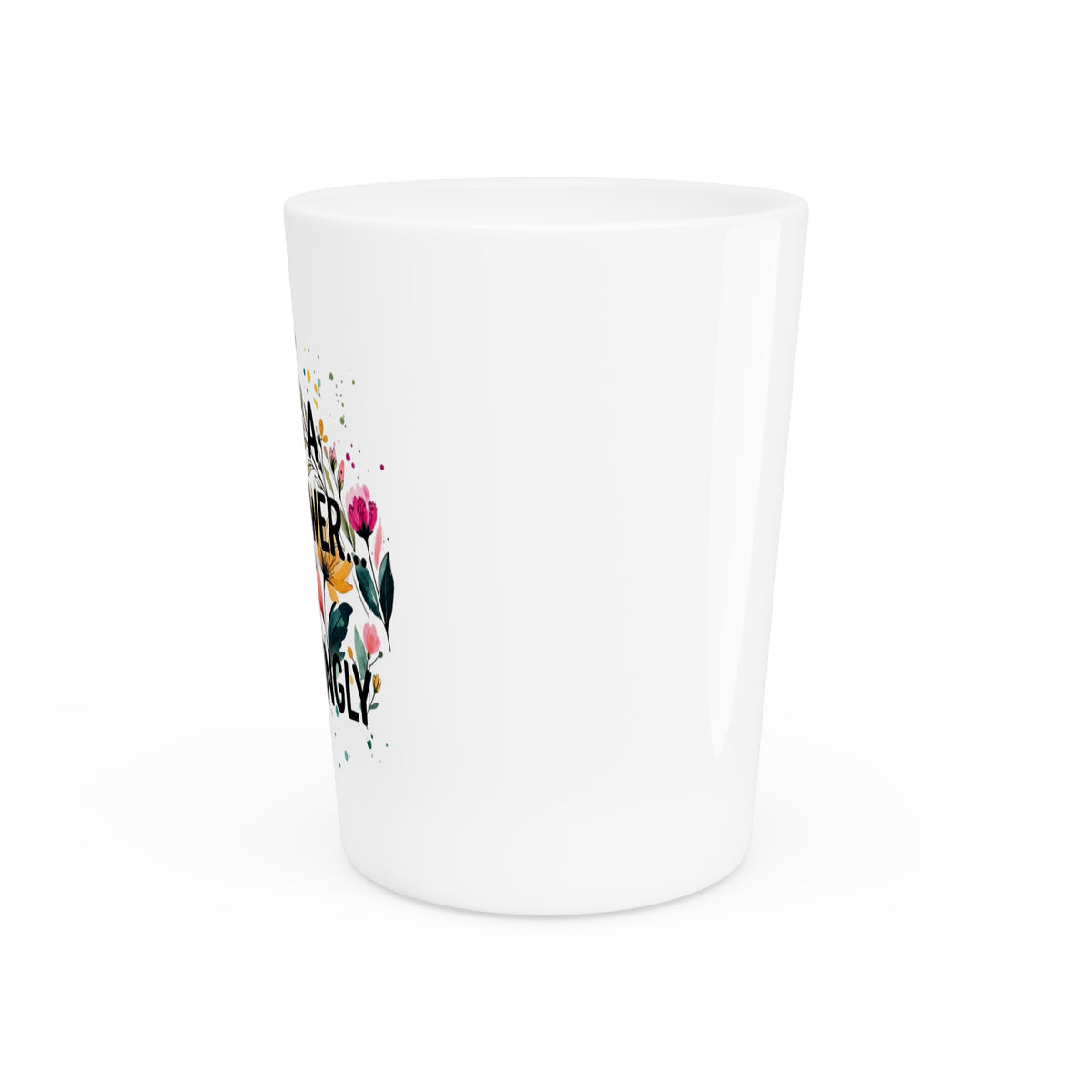 She’s A Wildflower Act Accordingly Shot Glass | Bold Floral Statement Drinkware by Subbin4Sanity