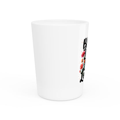 "Bloom Loud Live Louder" - Shot Glass