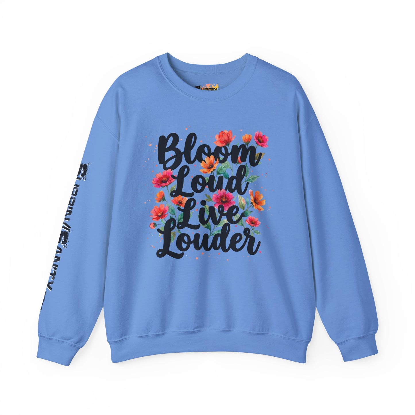 "Bloom Loud Live Louder" — Sweatshirt