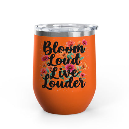 "Bloom Loud Live Louder" - 12oz Insulated Wine Tumbler
