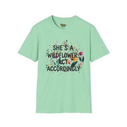 "She's A Wildflower Act Accordingly" Unisex Soft Style T-Shirt
