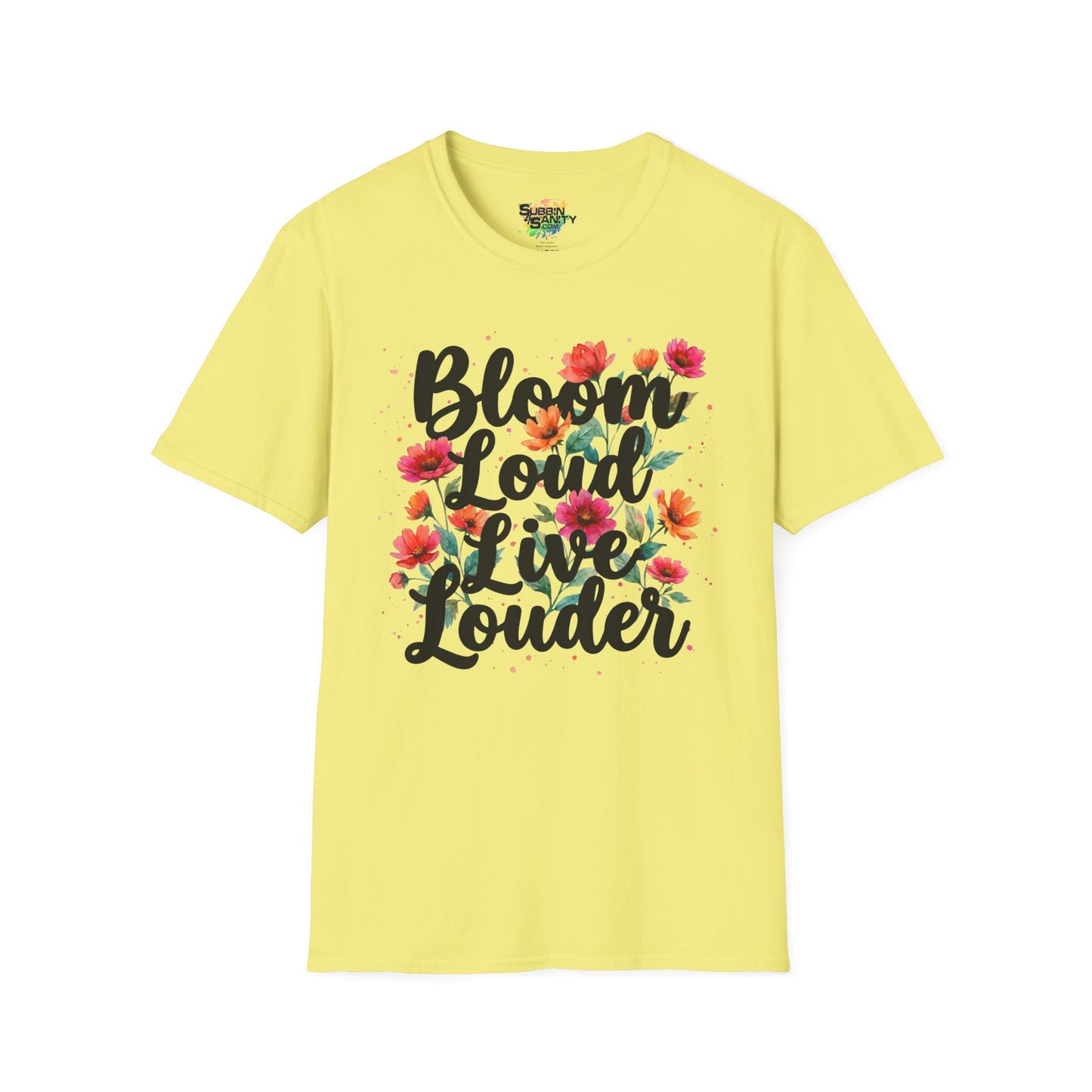 "Bloom Loud Live Louder" Unisex Soft Style T-Shirt