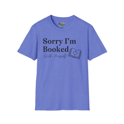 Sorry I'm Booked (With Myself) Valentine T-Shirt – Cute Graphic Tee | Unisex Softstyle Valentine’s Day Shirt