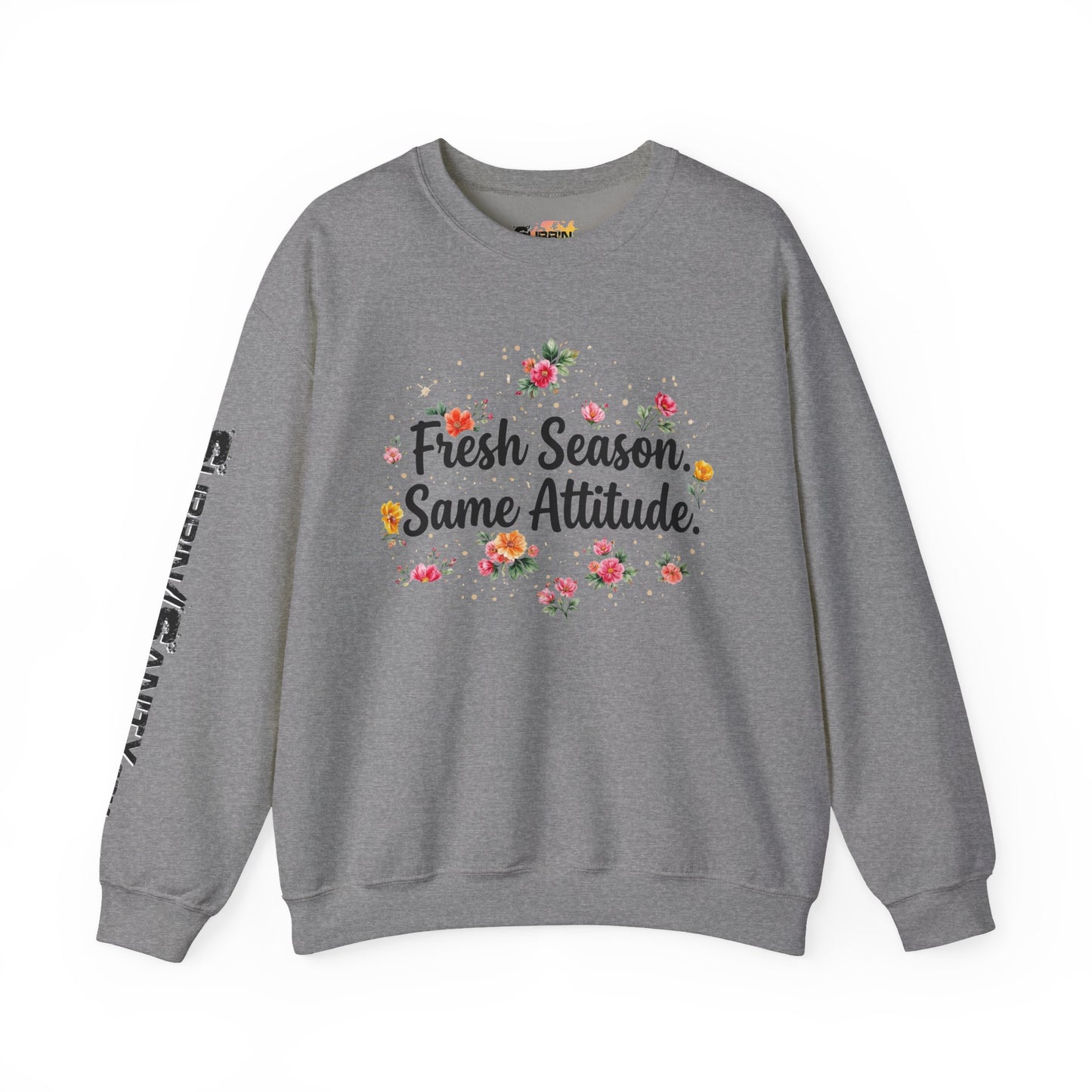 "Fresh Season Same Attitude" — Sweatshirt